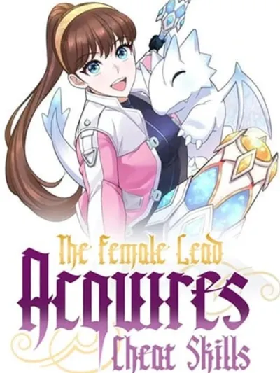 The Female Lead Acquires Cheat Skills - นางเอกได้สกิลเทพมาครอง