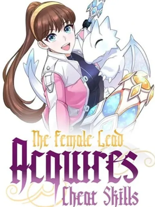 The Female Lead Acquires Cheat Skills - นางเอกได้สกิลเทพมาครอง