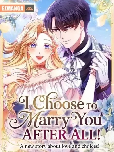 I Choose to Marry You After All - บทสรุปหัวใจ... อย่างไรฉันก็เลือกคุณ!